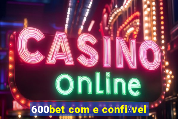 600bet com e confi谩vel